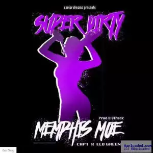 Memphis Moe - Super Dirty Ft. Cap 1 & Elo Green